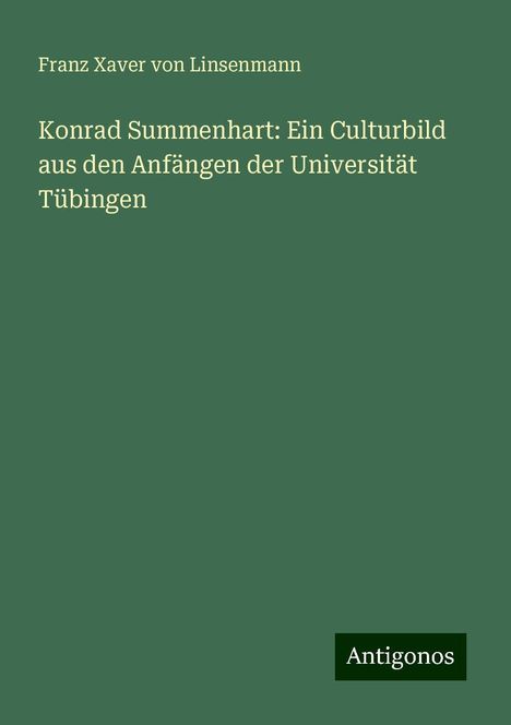 Franz Xaver von Linsenmann: Konrad Summenhart: Ein Culturbild aus den Anfängen der Universität Tübingen, Buch