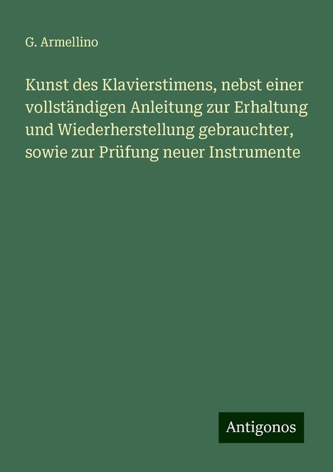 G. Armellino: Kunst des Klavierstimens, nebst einer vollständigen Anleitung zur Erhaltung und Wiederherstellung gebrauchter, sowie zur Prüfung neuer Instrumente, Buch