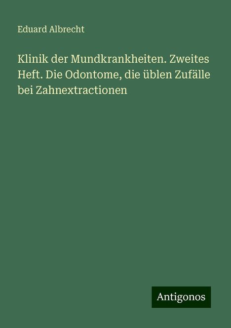 Eduard Albrecht: Klinik der Mundkrankheiten. Zweites Heft. Die Odontome, die üblen Zufälle bei Zahnextractionen, Buch