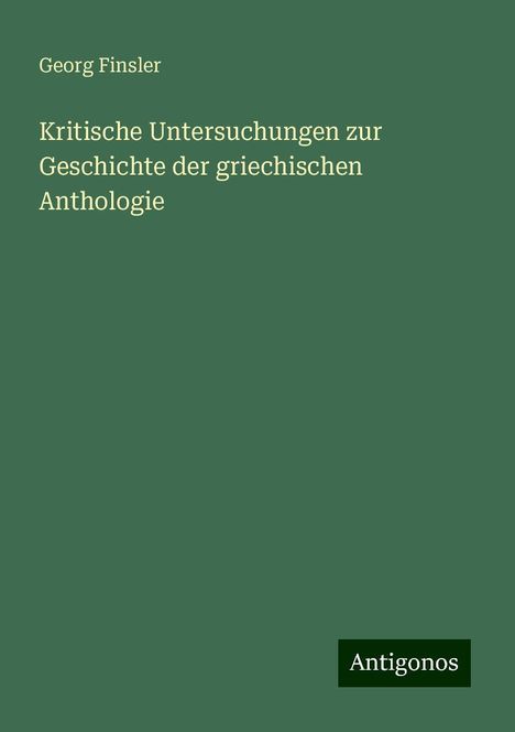 Georg Finsler: Kritische Untersuchungen zur Geschichte der griechischen Anthologie, Buch