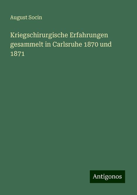 August Socin: Kriegschirurgische Erfahrungen gesammelt in Carlsruhe 1870 und 1871, Buch