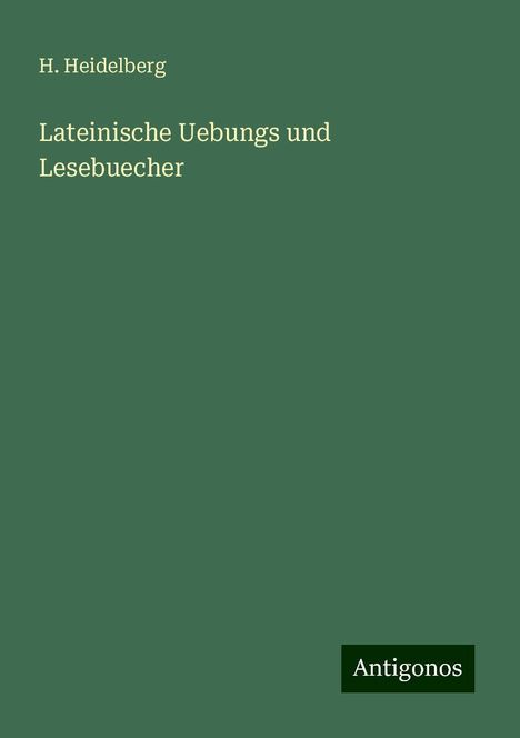 H. Heidelberg: Lateinische Uebungs und Lesebuecher, Buch