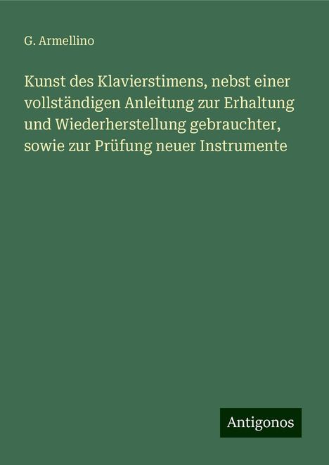 G. Armellino: Kunst des Klavierstimens, nebst einer vollständigen Anleitung zur Erhaltung und Wiederherstellung gebrauchter, sowie zur Prüfung neuer Instrumente, Buch