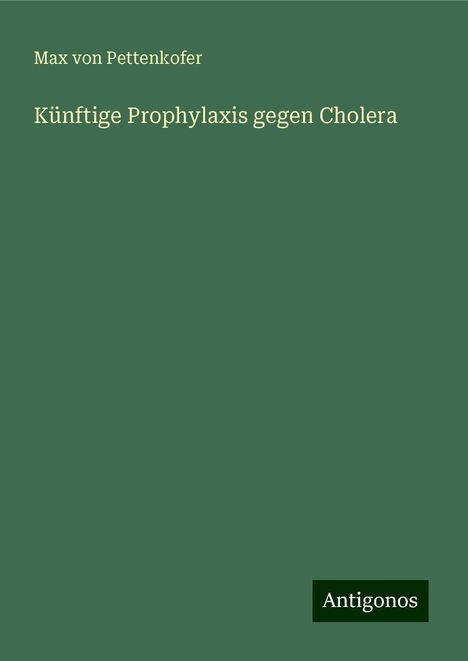 Max Von Pettenkofer: Künftige Prophylaxis gegen Cholera, Buch