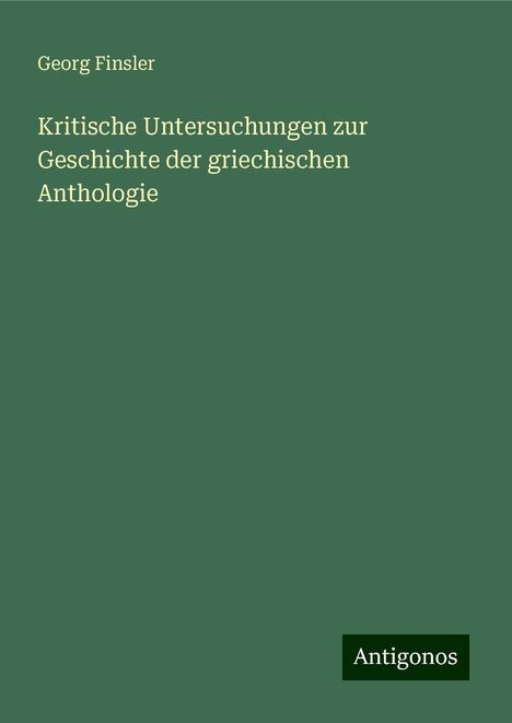 Georg Finsler: Kritische Untersuchungen zur Geschichte der griechischen Anthologie, Buch