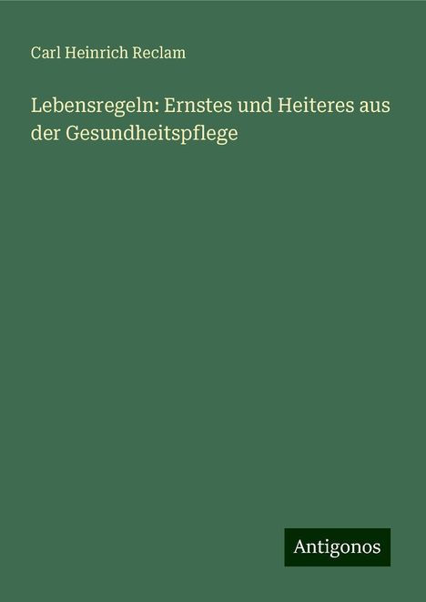 Carl Heinrich Reclam: Lebensregeln: Ernstes und Heiteres aus der Gesundheitspflege, Buch