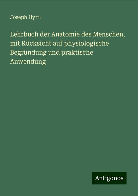 Joseph Hyrtl: Lehrbuch der Anatomie des Menschen, mit Rücksicht auf physiologische Begründung und praktische Anwendung, Buch