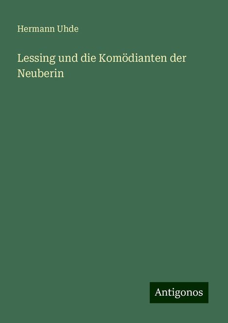 Hermann Uhde: Lessing und die Komödianten der Neuberin, Buch