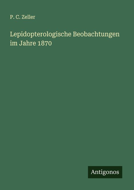 P. C. Zeller: Lepidopterologische Beobachtungen im Jahre 1870, Buch