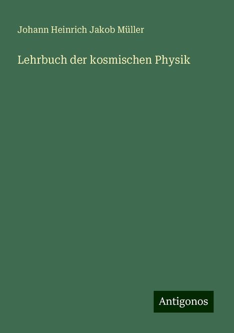 Johann Heinrich Jakob Müller: Lehrbuch der kosmischen Physik, Buch