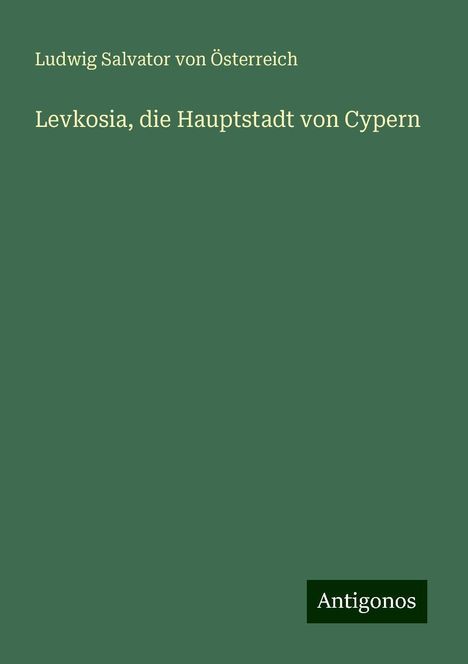 Ludwig Salvator von Österreich: Levkosia, die Hauptstadt von Cypern, Buch