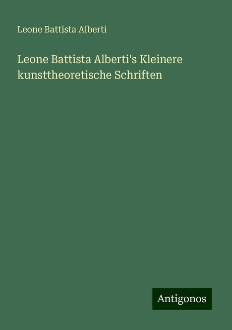 Leone Battista Alberti: Leone Battista Alberti's Kleinere kunsttheoretische Schriften, Buch