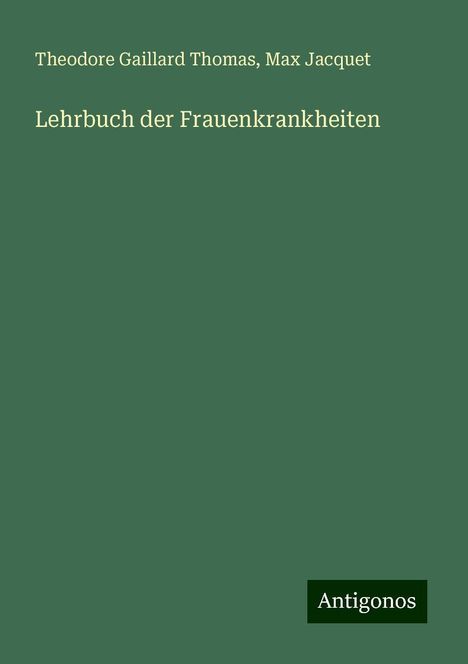 Theodore Gaillard Thomas: Lehrbuch der Frauenkrankheiten, Buch