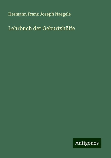 Hermann Franz Joseph Naegele: Lehrbuch der Geburtshülfe, Buch