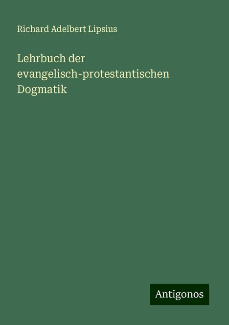 Richard Adelbert Lipsius: Lehrbuch der evangelisch-protestantischen Dogmatik, Buch