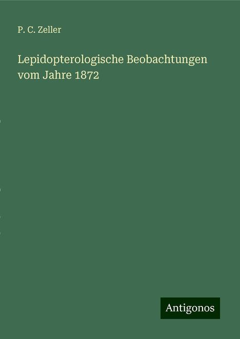 P. C. Zeller: Lepidopterologische Beobachtungen vom Jahre 1872, Buch