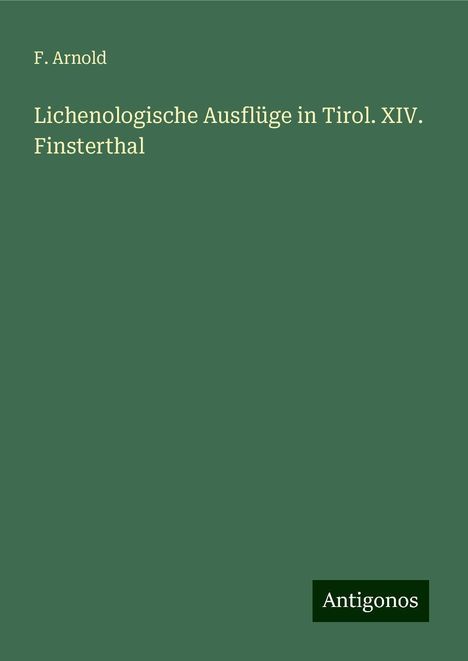 F. Arnold: Lichenologische Ausflüge in Tirol. XIV. Finsterthal, Buch