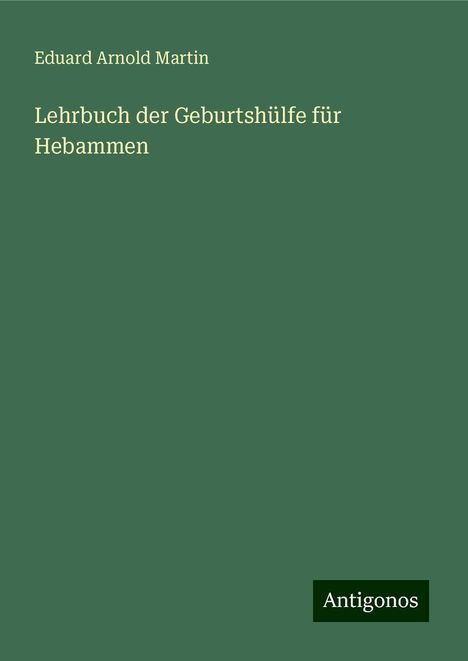 Eduard Arnold Martin: Lehrbuch der Geburtshülfe für Hebammen, Buch