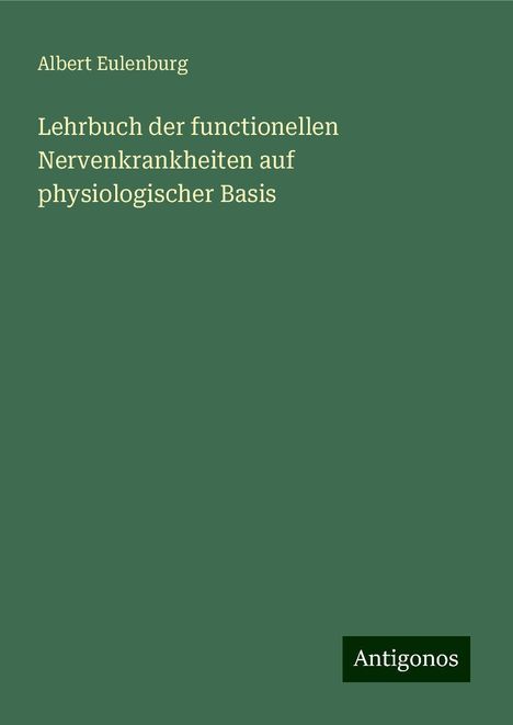 Albert Eulenburg: Lehrbuch der functionellen Nervenkrankheiten auf physiologischer Basis, Buch