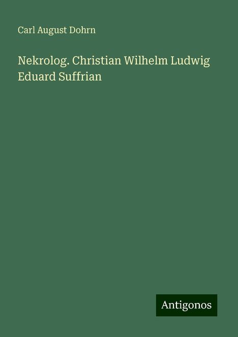 Carl August Dohrn: Nekrolog. Christian Wilhelm Ludwig Eduard Suffrian, Buch