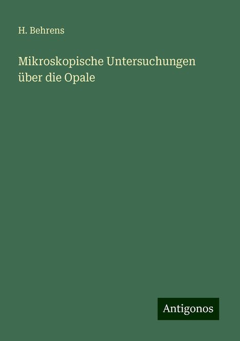 H. Behrens: Mikroskopische Untersuchungen über die Opale, Buch