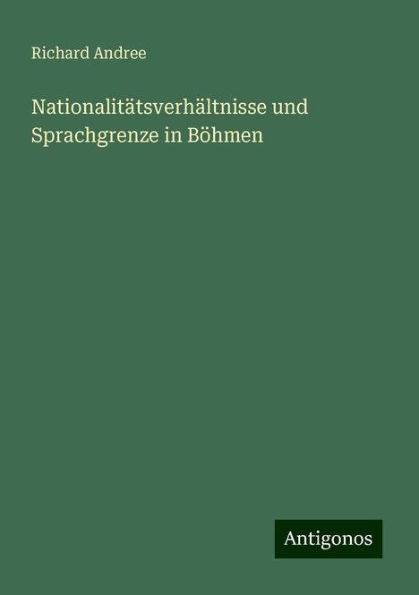 Richard Andree: Nationalitätsverhältnisse und Sprachgrenze in Böhmen, Buch