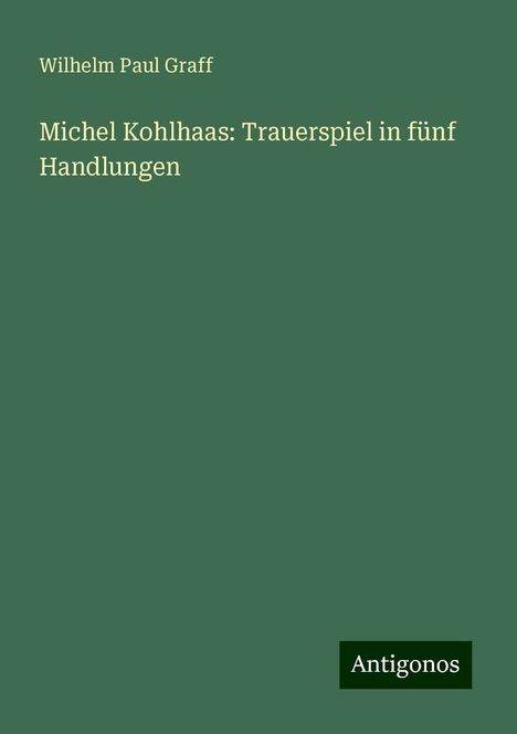 Wilhelm Paul Graff: Michel Kohlhaas: Trauerspiel in fünf Handlungen, Buch