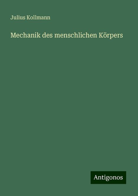 Julius Kollmann: Mechanik des menschlichen Körpers, Buch