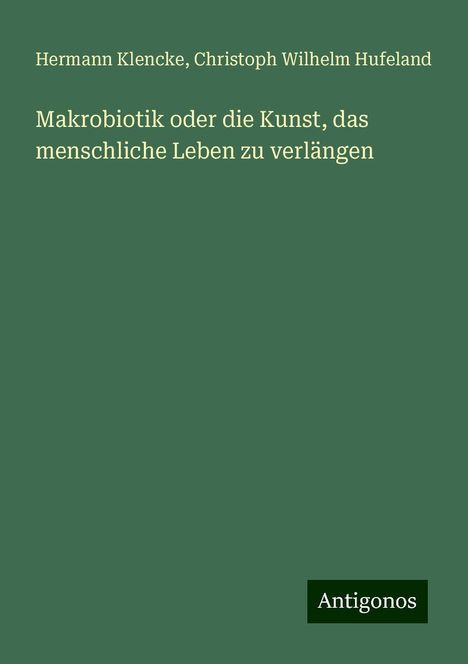 Hermann Klencke: Makrobiotik oder die Kunst, das menschliche Leben zu verlängen, Buch