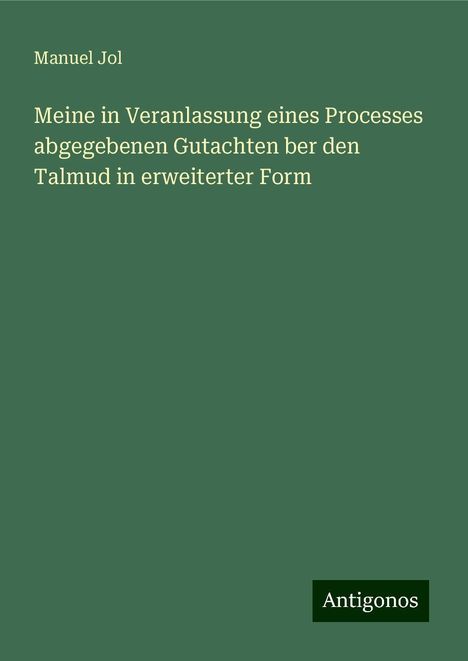 Manuel Jol: Meine in Veranlassung eines Processes abgegebenen Gutachten ber den Talmud in erweiterter Form, Buch