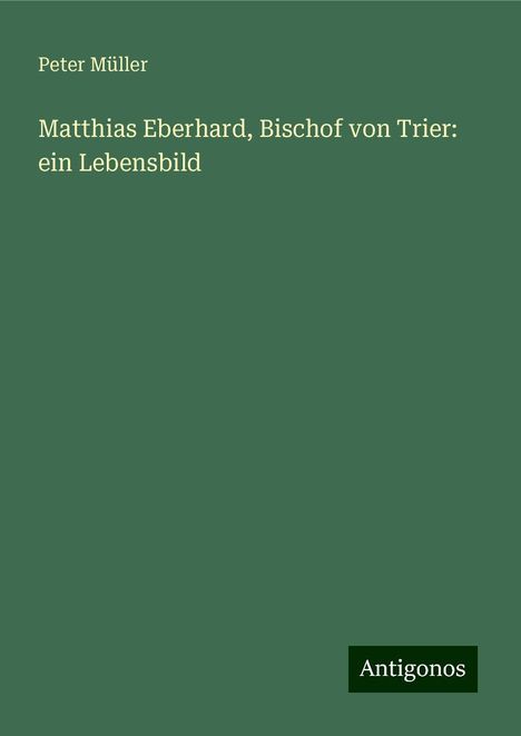 Peter Müller: Matthias Eberhard, Bischof von Trier: ein Lebensbild, Buch