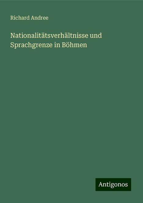 Richard Andree: Nationalitätsverhältnisse und Sprachgrenze in Böhmen, Buch