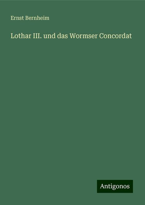 Ernst Bernheim: Lothar III. und das Wormser Concordat, Buch