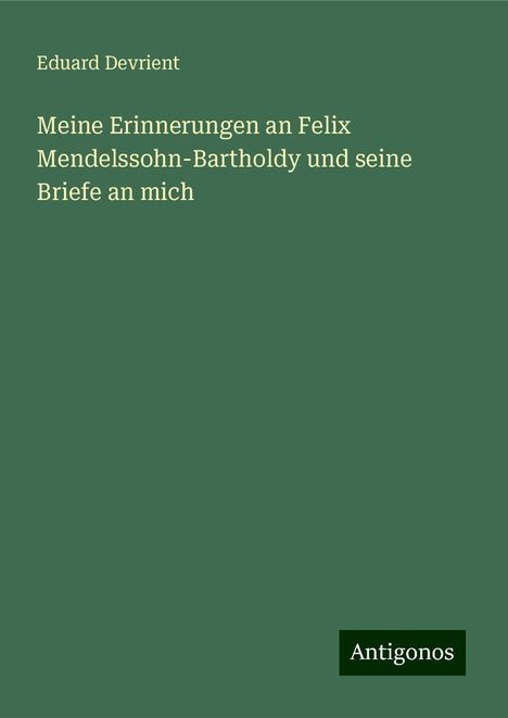 Eduard Devrient: Meine Erinnerungen an Felix Mendelssohn-Bartholdy und seine Briefe an mich, Buch