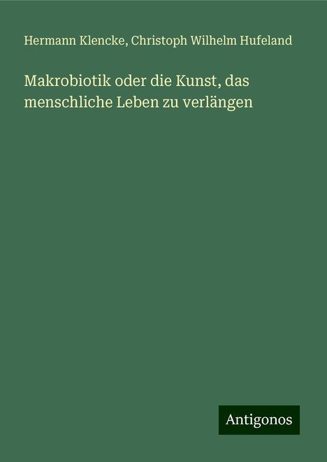 Hermann Klencke: Makrobiotik oder die Kunst, das menschliche Leben zu verlängen, Buch