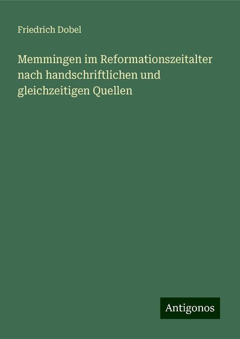 Friedrich Dobel: Memmingen im Reformationszeitalter nach handschriftlichen und gleichzeitigen Quellen, Buch