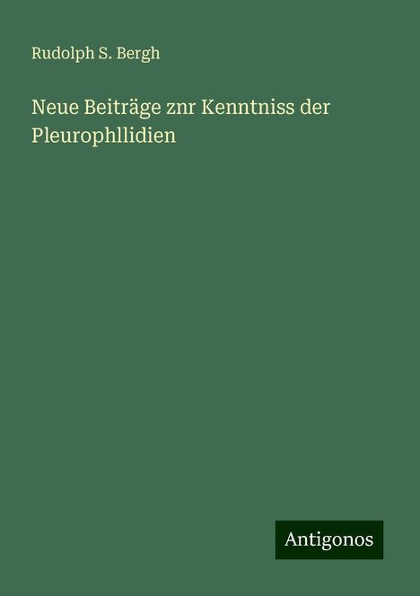 Rudolph S. Bergh: Neue Beiträge znr Kenntniss der Pleurophllidien, Buch