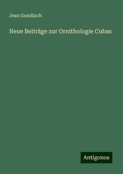 Jean Gundlach: Neue Beiträge zur Ornithologie Cubas, Buch