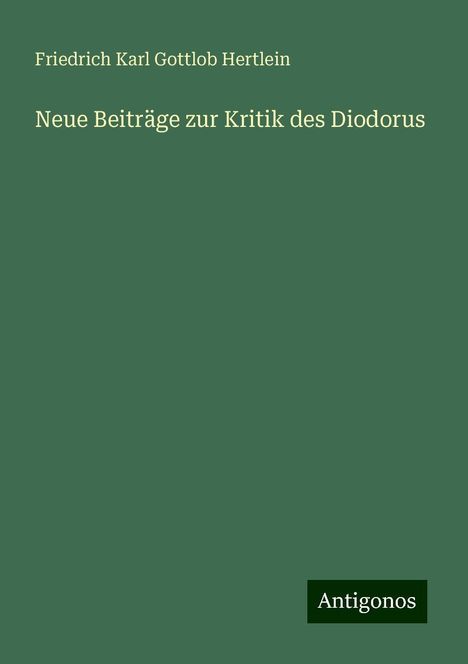 Friedrich Karl Gottlob Hertlein: Neue Beiträge zur Kritik des Diodorus, Buch