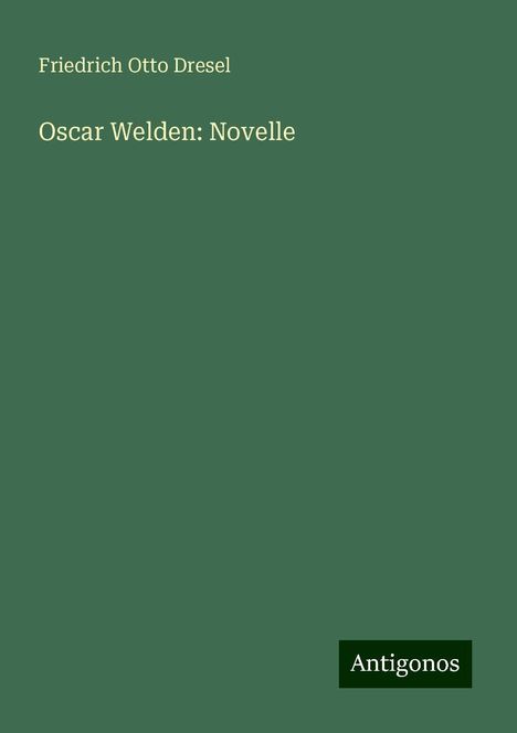 Friedrich Otto Dresel: Oscar Welden: Novelle, Buch