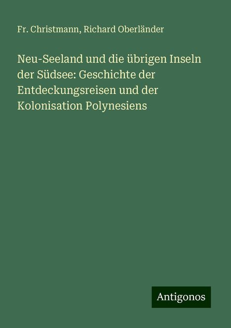 Fr. Christmann: Neu-Seeland und die übrigen Inseln der Südsee: Geschichte der Entdeckungsreisen und der Kolonisation Polynesiens, Buch