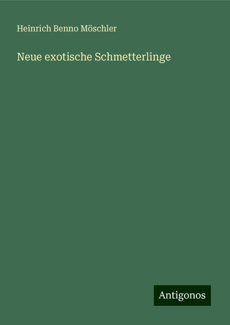 Heinrich Benno Möschler: Neue exotische Schmetterlinge, Buch