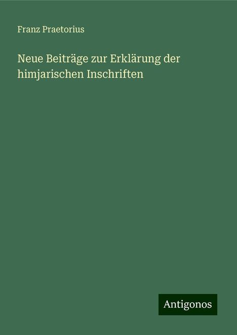 Franz Praetorius: Neue Beiträge zur Erklärung der himjarischen Inschriften, Buch