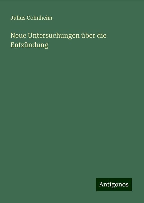 Julius Cohnheim: Neue Untersuchungen über die Entzündung, Buch