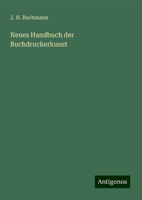 J. H. Bachmann: Neues Handbuch der Buchdruckerkunst, Buch