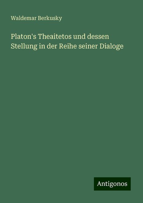 Waldemar Berkusky: Platon's Theaitetos und dessen Stellung in der Reihe seiner Dialoge, Buch