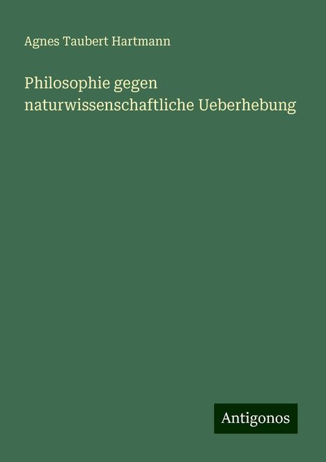 Agnes Taubert Hartmann: Philosophie gegen naturwissenschaftliche Ueberhebung, Buch