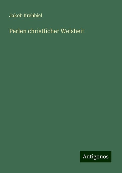 Jakob Krehbiel: Perlen christlicher Weisheit, Buch