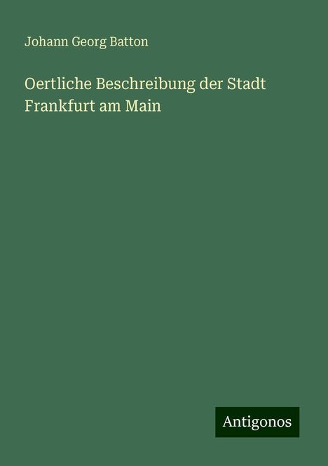 Johann Georg Batton: Oertliche Beschreibung der Stadt Frankfurt am Main, Buch