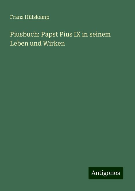 Franz Hülskamp: Piusbuch: Papst Pius IX in seinem Leben und Wirken, Buch